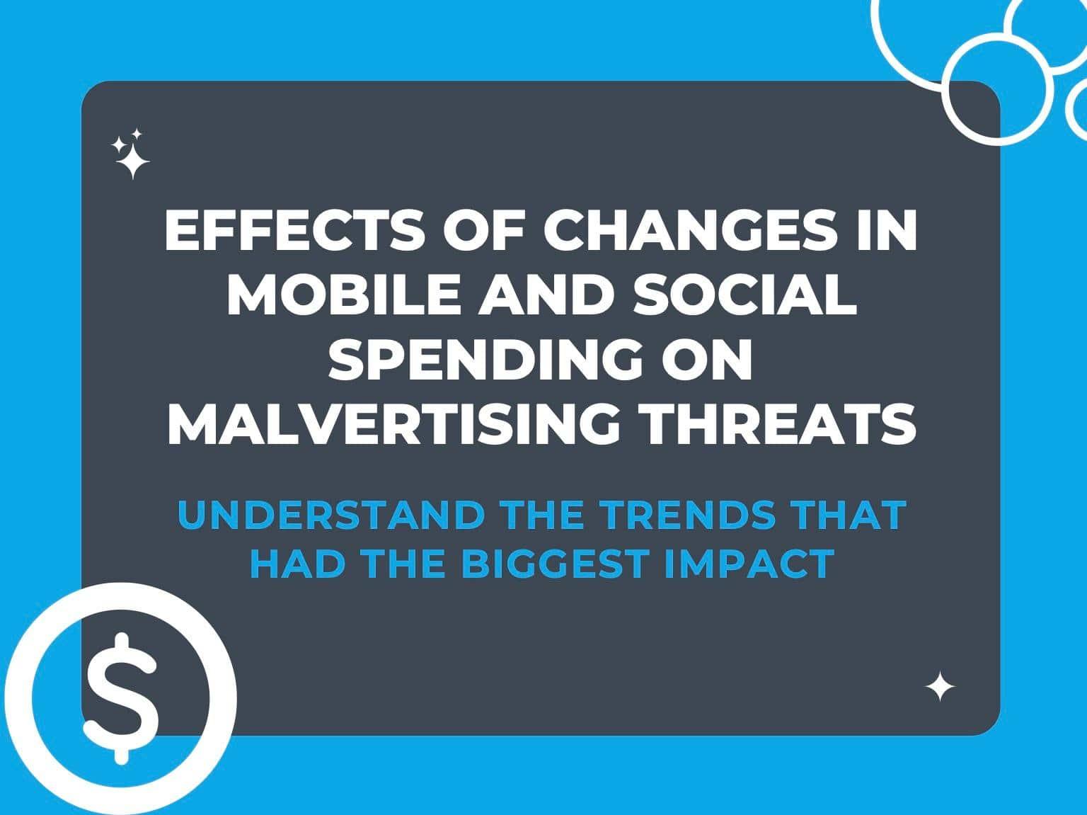 [New Research] Effects of Changes in Mobile and Social Spending on Malvertising Threats
