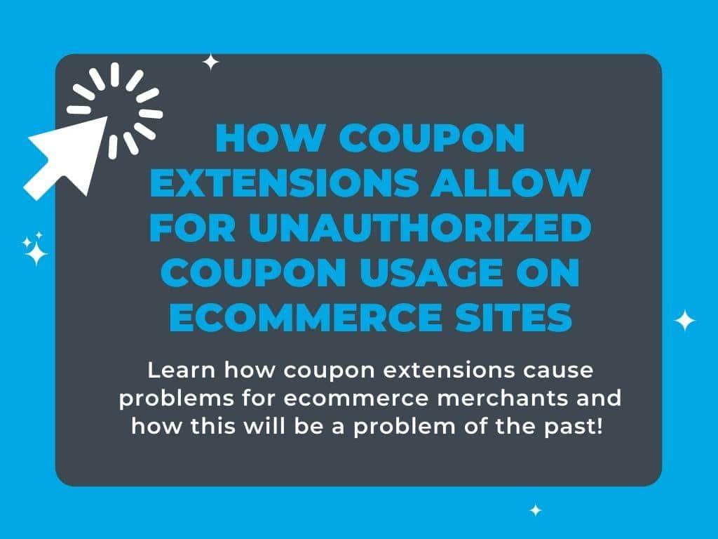 How Coupon Extensions Allow for Unauthorized Coupon Usage on Ecommerce Sites