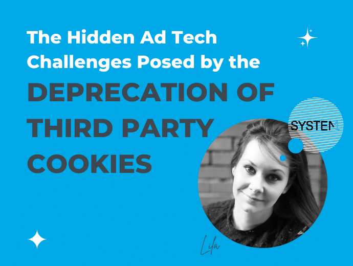 The Hidden Ad Tech Challenges Posed By the Deprecation of Third Party Cookies