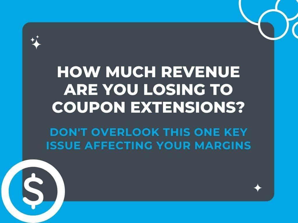 Ecommerce Analytics: How Much Revenue are You Losing to Coupon Extensions?