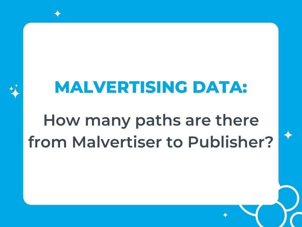 Malvertising Data: How Many Paths Are There From Malvertiser to Publisher?