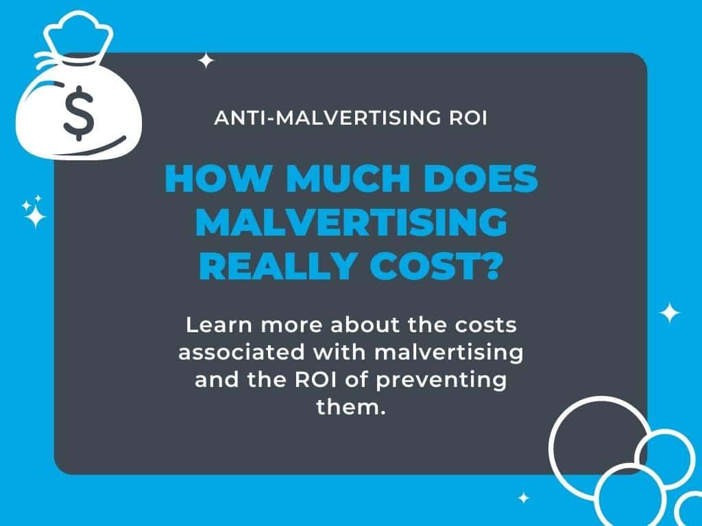 Anti-Malvertising ROI: What is the Real Cost of Malvertising?