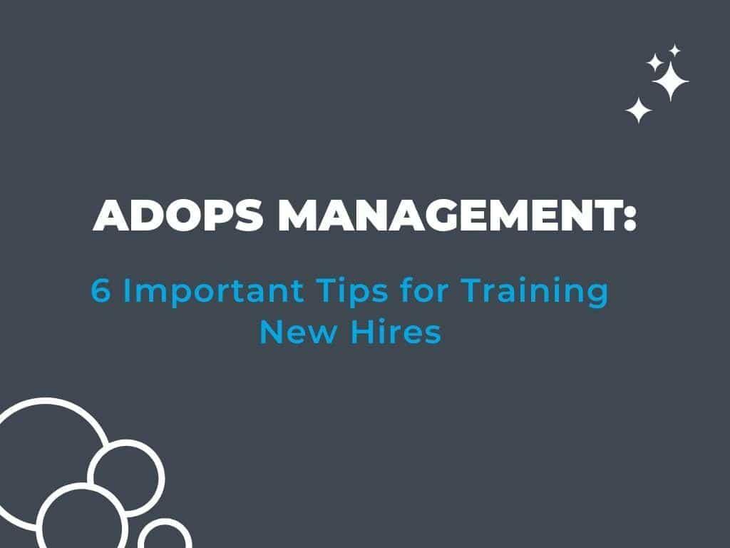 Ad Ops Management: How To Train New Hires